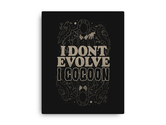 I Don't Evolve I Cocoon
