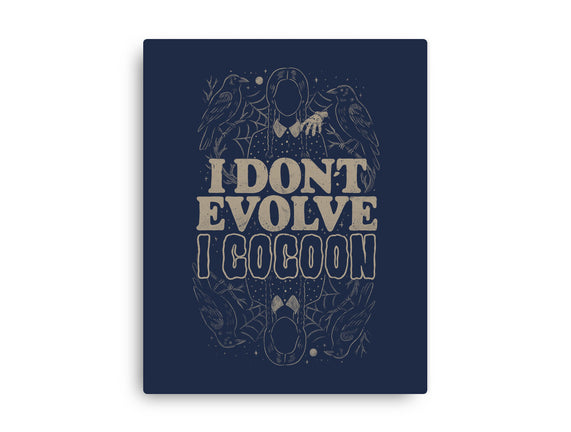 I Don't Evolve I Cocoon