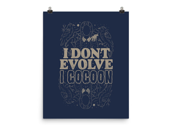 I Don't Evolve I Cocoon