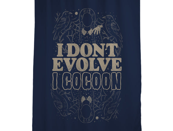 I Don't Evolve I Cocoon