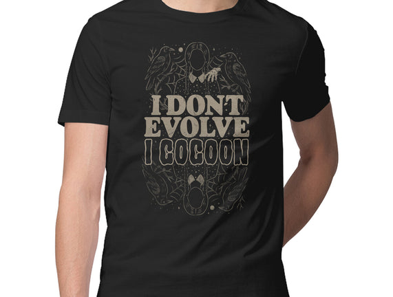I Don't Evolve I Cocoon