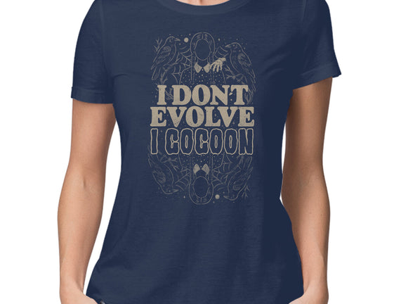 I Don't Evolve I Cocoon