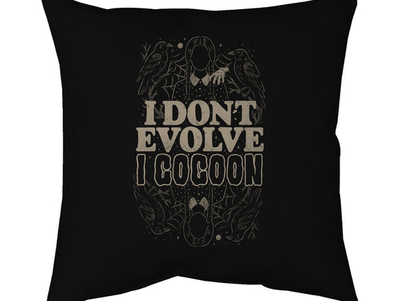 I Don't Evolve I Cocoon