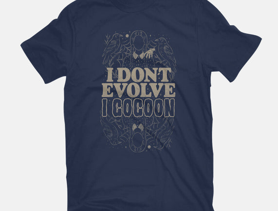 I Don't Evolve I Cocoon