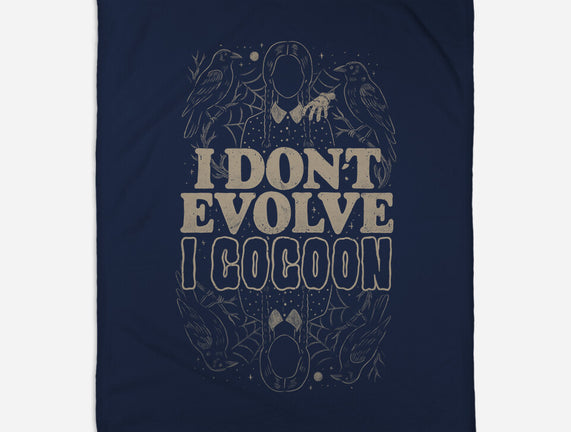 I Don't Evolve I Cocoon