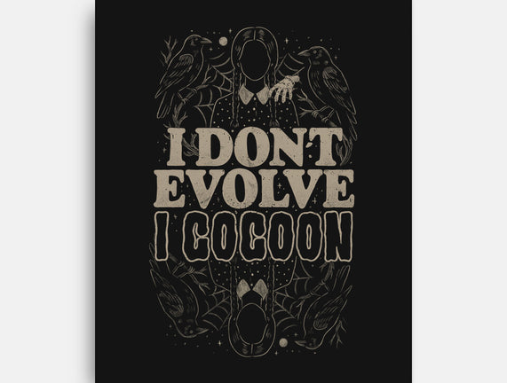 I Don't Evolve I Cocoon