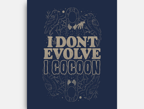 I Don't Evolve I Cocoon