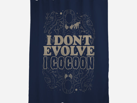 I Don't Evolve I Cocoon