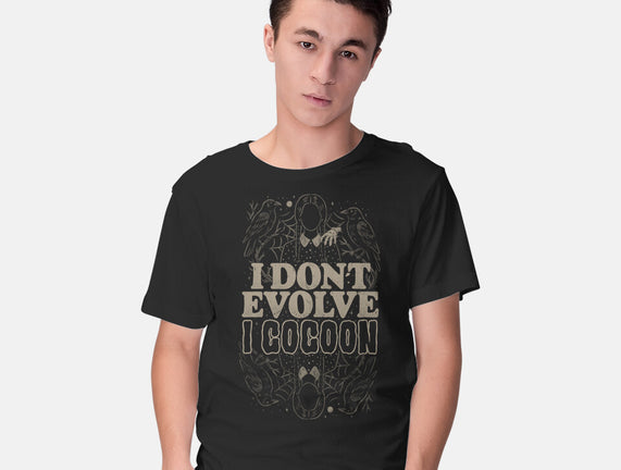 I Don't Evolve I Cocoon