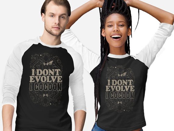 I Don't Evolve I Cocoon