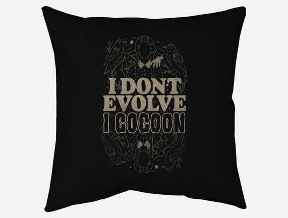 I Don't Evolve I Cocoon