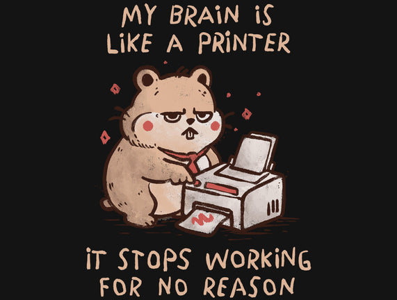 My Brain Is Like A Printer
