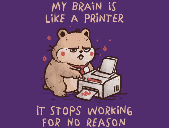 My Brain Is Like A Printer