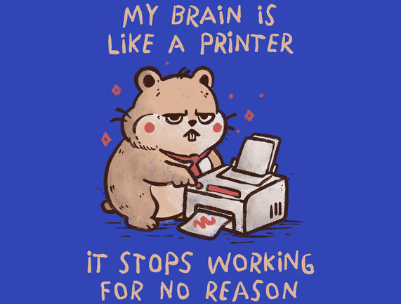 My Brain Is Like A Printer