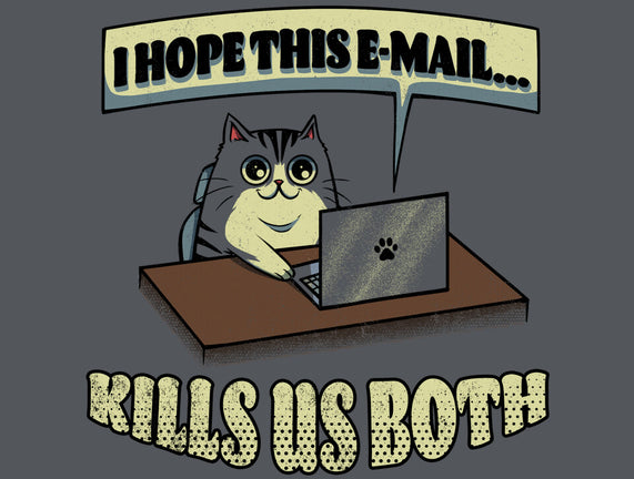 I Hope This Email Kills Us Both