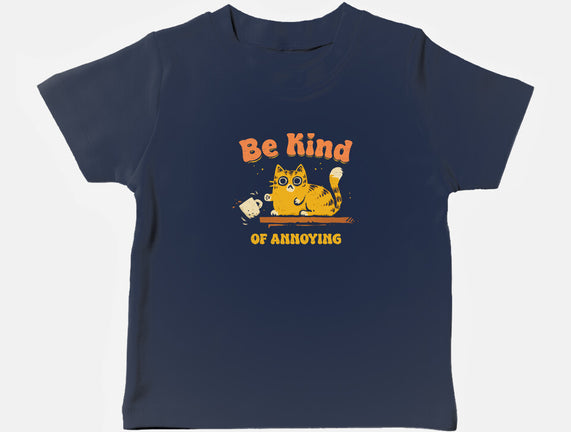 Be Kind Of Annoying