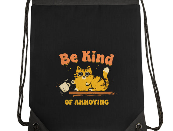 Be Kind Of Annoying