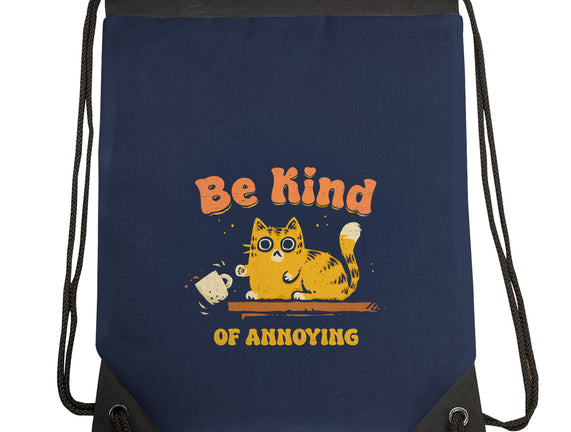 Be Kind Of Annoying