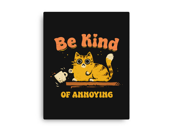 Be Kind Of Annoying