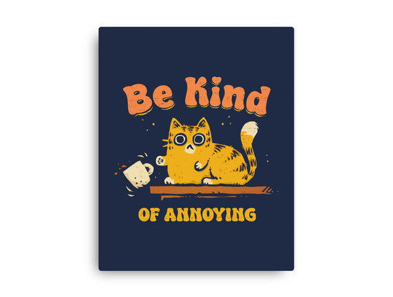 Be Kind Of Annoying