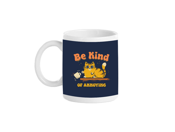 Be Kind Of Annoying