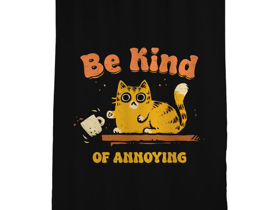 Be Kind Of Annoying