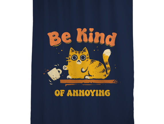 Be Kind Of Annoying