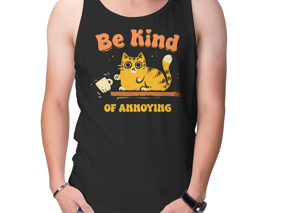 Be Kind Of Annoying