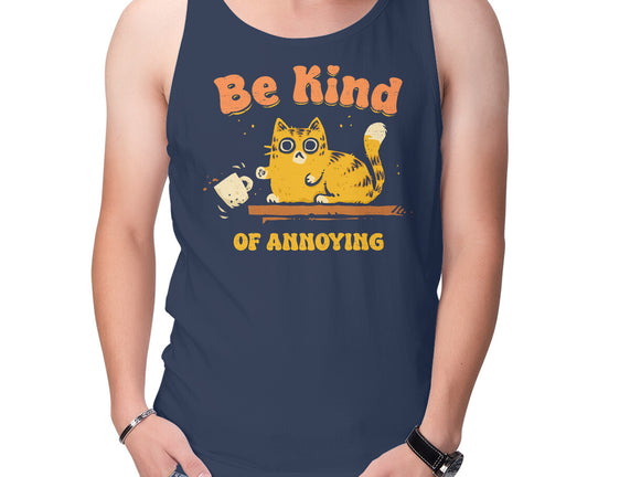 Be Kind Of Annoying