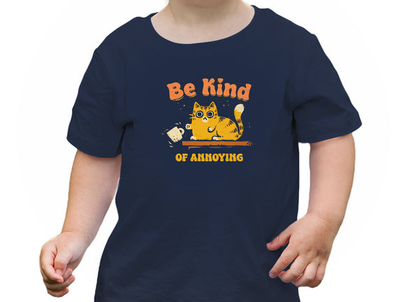 Be Kind Of Annoying