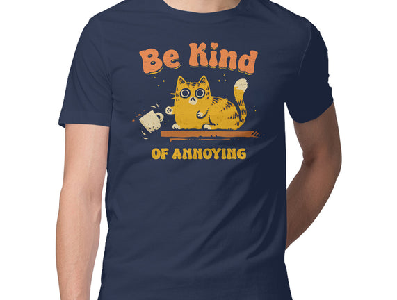Be Kind Of Annoying