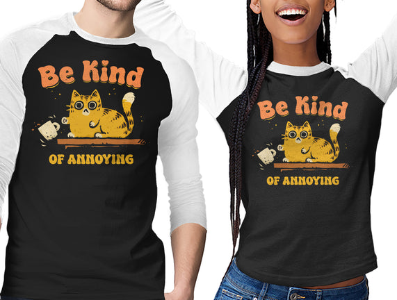 Be Kind Of Annoying