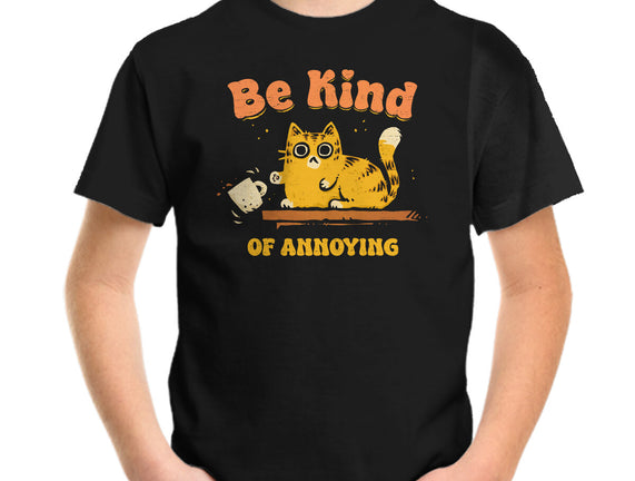 Be Kind Of Annoying