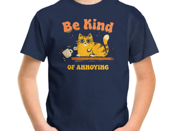 Be Kind Of Annoying