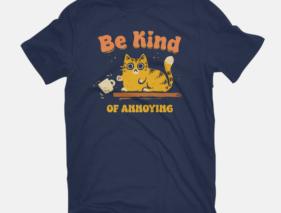 Be Kind Of Annoying