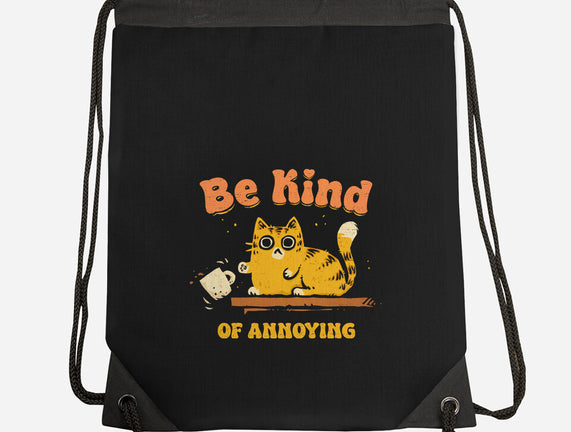 Be Kind Of Annoying