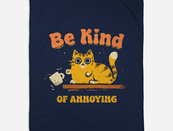 Be Kind Of Annoying