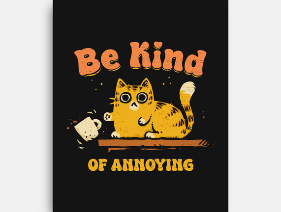 Be Kind Of Annoying