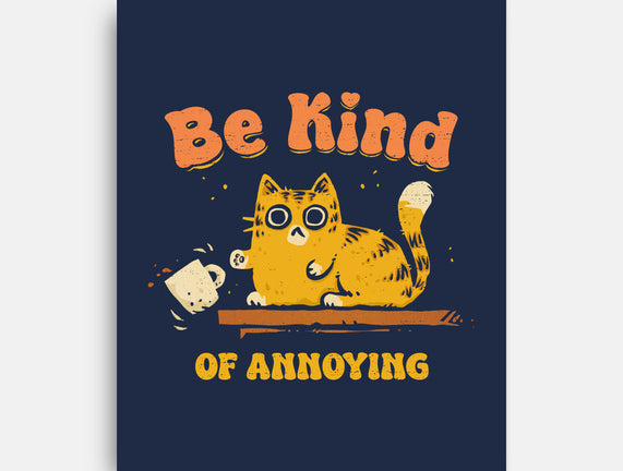Be Kind Of Annoying
