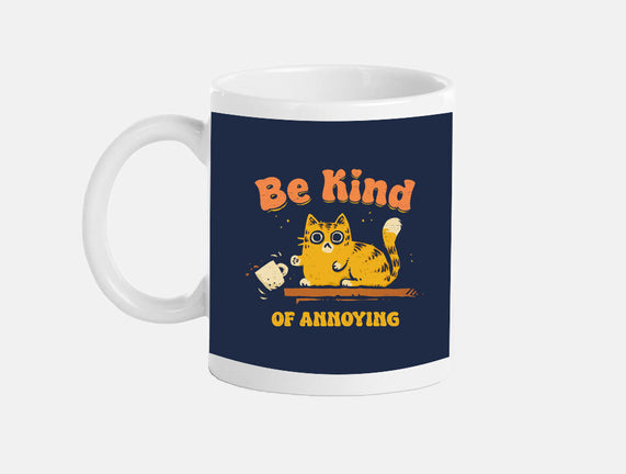Be Kind Of Annoying
