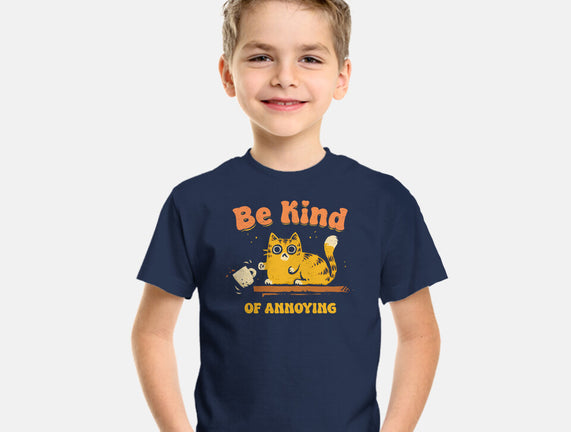 Be Kind Of Annoying