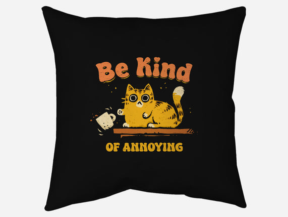 Be Kind Of Annoying