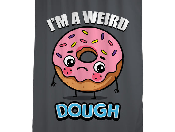 I'm A Weird Dough