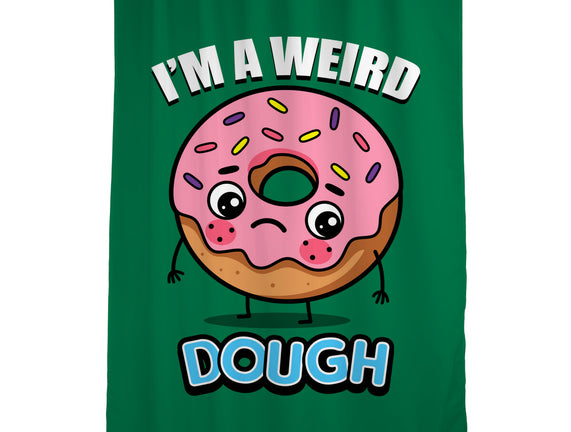 I'm A Weird Dough
