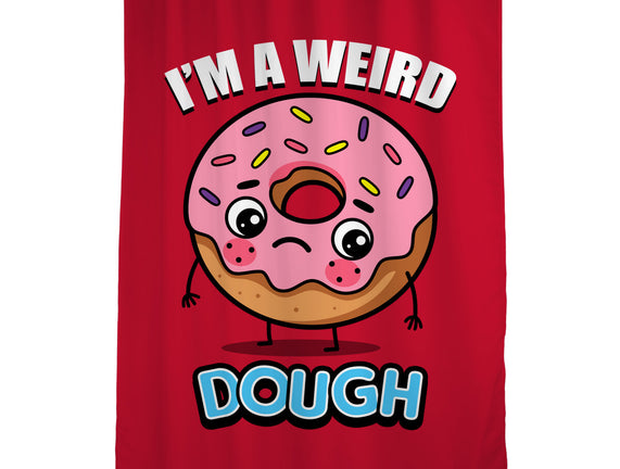 I'm A Weird Dough