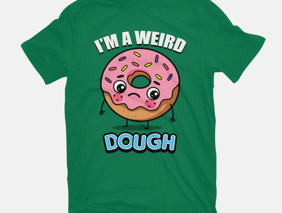 I'm A Weird Dough