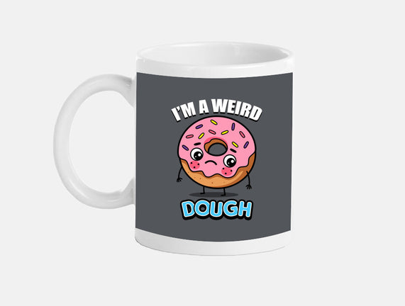 I'm A Weird Dough