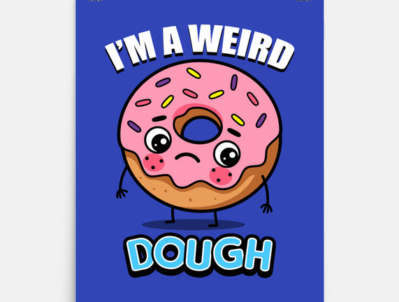 I'm A Weird Dough