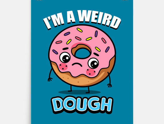 I'm A Weird Dough