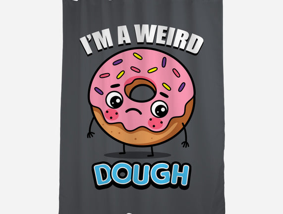 I'm A Weird Dough